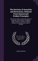 The doctrine of annuities and reversions, deduced from general and evident principles: with useful tables, shewing the values of single and joint lives, ... By Thomas Simpson. 1104487837 Book Cover