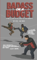 Badass on a Budget: A Timeless Guide for Zero-Budget Action Filmmakers B0GYL59FSZ Book Cover