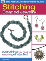 The Absolute Beginners Guide: Stitching Beaded Jewelry 0871164124 Book Cover