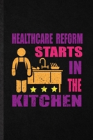 Healthcare Reform Starts in the Kitchen: Funny Weight Loss Training Lined Notebook/ Blank Journal For Physical Fitness, Inspirational Saying Unique Special Birthday Gift Idea Personal 6x9 110 Pages 1706003161 Book Cover