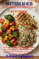 RICETTARIO AD ALTO CONTENUTO PROTEICO PER DONNE: Pasti veloci e bilanciati nei macronutrienti per sostenere gli allenamenti, stimolare il metabolismo ... senza contare ogni caloria (Italian Edition) B0H1VPKFJ1 Book Cover