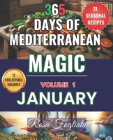 365 Days of Mediterranean Magic: Seasonal Recipes for a Year of Healthy & Flavorful Living - JANUARY -: A journey through the Mediterranean flavors of January, 31 seasonal recipes to enjoy every day B0CPSK4LV1 Book Cover