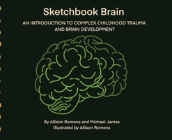 Sketchbook Brain: An Introduction to Complex Childhood Trauma and Brain development B0FP1Y4XKK Book Cover