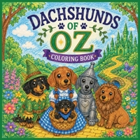 Dachshunds of Oz Coloring Book for Kids and Adults: Easy and Fun Illustrations for Dachshund Lovers (Dachshund Fairy Tales) B0FZ45FDMX Book Cover