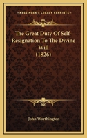 The Great Duty Of Self-Resignation To The Divine Will 1120761174 Book Cover