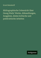 Bibliographische Uebersicht über Georg Waitz' Werke, Abhandlungen, Ausgaben, kleine kritische und publicistische Arbeiten (German Edition) 356391916X Book Cover