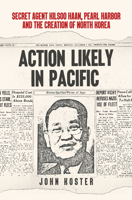 Action Likely in Pacific: Secret Agent Kilsoo Haan, Pearl Harbor and the Creation of North Korea 1445692511 Book Cover