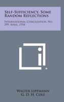 Self-Sufficiency, Some Random Reflections: International Conciliation, No. 299, April, 1934 1258722879 Book Cover