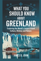 WHAT YOU SHOULD KNOW ABOUT GREENLAND: Exploring the World’s Largest Island Culture, History, and Nature B0DSJQDZTG Book Cover