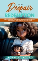 From Despair to Redemption: The story of a four-year-old girl loss, addiction and faith to deliverance B0CSWXG115 Book Cover
