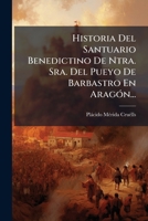 Historia del Santuario Benedictino de Ntra. Sra. del Pueyo de Barbastro En Aragon... 1273485556 Book Cover