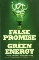 The False Promise of Green Energy 1935308416 Book Cover