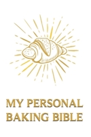 My Personal Baking Bible: Baking Recipes Book Blank Recipe Book To Write In Emtpy Baking Book To Collect Your Baking Recipes I 118 Pages For Your Own Custom Baking Recipes I 6"x9" Notebook 1695286405 Book Cover