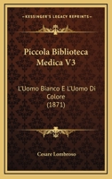 Piccola Biblioteca Medica V3: L'Uomo Bianco E L'Uomo Di Colore (1871) 1120460468 Book Cover