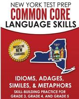 New York Test Prep Common Core Language Skills Idioms, Adages, Similes, & Metaphors: Skill-Building Practice for Grade 3, Grade 4, and Grade 5 1726429210 Book Cover