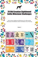 20 Old Croatian Sighthound Selfie Milestone Challenges: Old Croatian Sighthound Milestones for Memorable Moments, Socialization, Indoor & Outdoor Fun, Training Book 2 1702276422 Book Cover