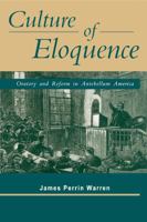 Culture of Eloquence: Oratory and Reform in Antebellum America 0271025034 Book Cover