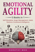 Emotional Agility: 5 Books in 1 - Self-Discipline, Anger Management, Habit, Stoicism, Emotional Intelligence: 5 Books in 1 - Self-Discipline, Anger Management, Habit, Stoicism, Emotional Intelligence 1087886570 Book Cover