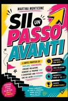Si un passo avanti: L'arte pratica di parlare, convincere, creare relazioni, vendere le proprie idee e diventare una persona che gli altri ricordano (Italian Edition) B0HFMHLQ9G Book Cover