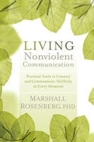 Living Nonviolent Communication: Practical Tools to Connect and Communicate Skillfully in Every Situation 1604077875 Book Cover