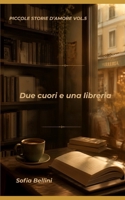 Due cuori e una libreria (Piccole storie d'amore) (Italian Edition) B0HD87K4V7 Book Cover