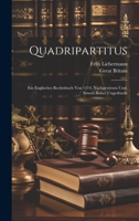 Quadripartitus: Ein Englisches Rechtsbuch Von 1114, Nachgewiesen Und, Soweit Bisher Ungedruckt 1022775375 Book Cover
