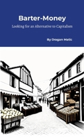 Barter-Money: Looking for an Alternative to Capitalism 1326330322 Book Cover