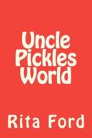Uncle Pickles World 1480030856 Book Cover