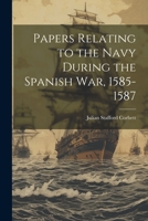 Papers Relating to the Navy During the Spanish War, 1585-1587 1020714352 Book Cover