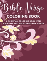 Bible Verse Coloring Book A Christian Coloring Book With Scripture and Bible Verses For Adults: Faith-Building Coloring Book For Grown-Up Women, Inspi B08NW3X5L3 Book Cover