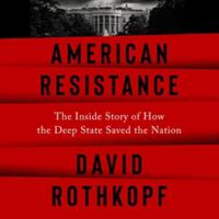 American Resistance: The Inside Story of How the Deep State Saved the Nation; Library Edition 1668627671 Book Cover