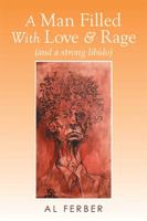 A Man Filled with Love & Rage: (and a Strong Libido) 1499029578 Book Cover