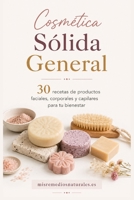 Cosmética Sólida General: 30 recetas de productos faciales, corporales y capilares para tu bienestar (Cosmética Casera) (Spanish Edition) B0HG3NFQM5 Book Cover