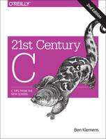 21st Century C: C Tips from the New School 1449327141 Book Cover