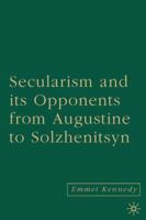 Secularism and Its Opponents from Augustine to Solzhenitsyn 1403976155 Book Cover