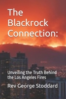 The Blackrock Connection:: Unveiling the Truth Behind the Los Angeles Fires B0F26J53M3 Book Cover