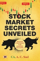Stock Market Secrets Unveiled: Proven Strategies For Making Millions Learn Fundamental Analysis Investing Strategies And Make Money From The Stock Market 9355627246 Book Cover