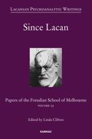 Since Lacan: Papers of the Freudian School of Melbourne: Volume 25 1782202021 Book Cover