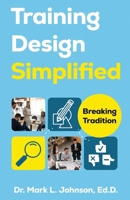 Training Design Simplified: Breaking Tradition B0F26BL4K7 Book Cover