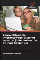 Zaprojektowanie internetowego systemu rejestracji studentów dla St. Pius Senior Sec (Polish Edition) 6208283876 Book Cover