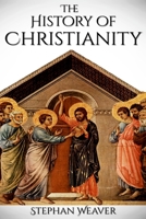 History of Christianity: From Beginning to End (Constantinople - Church - Bible - Jesus - Religion - Catholic - Orthodox - Popes) 1532873719 Book Cover