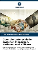 Über die Unterschiede zwischen Menschen, Nationen und Völkern: Über mögliche Muster in den Unterschieden in den Naturen, Mentalitäten und Fähigkeiten der Menschen 6203662259 Book Cover