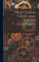 Pray's Steam Tables And Engine Constants 1022416537 Book Cover