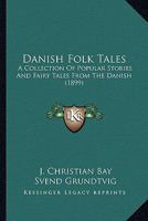 Danish Folk Tales: A Collection Of Popular Stories And Fairy Tales From The Danish 1163983349 Book Cover