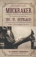 Muckraker: The Scandalous Life and Times of W. T. Stead, Britain's First Investigative Journalist 1849545855 Book Cover