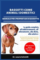 BASSOTTI COME ANIMALI DOMESTICI – MANUALE PER I PROPRIETARI DI BASSOTTO: La guida completa all'addestramento, all'allevamento, alla dieta, alla salute ... consigli per rafforzare i (Italian Edition) B0F3N77TLZ Book Cover