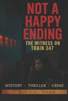 Not A Happy Ending: The Witness On Train 347 B0FHVHNRNG Book Cover