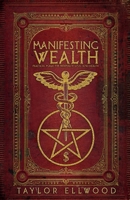 Manifesting Wealth: Practical Magic for Prosperity, Love, and Health 1723939218 Book Cover