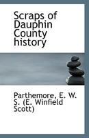 Scraps of Dauphin County history 1113428511 Book Cover