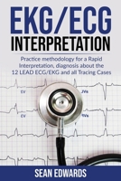 EKG/ECG Interpretation: Practice Methodology for a Rapid Interpretation, Diagnosis About the 12 LEAD ECG/EKG and all Tracing Cases B086Y5J433 Book Cover